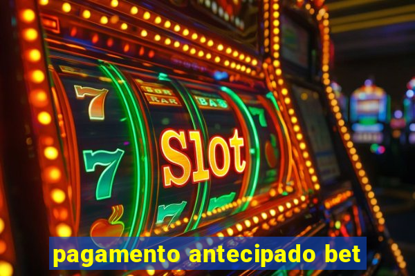 pagamento antecipado bet